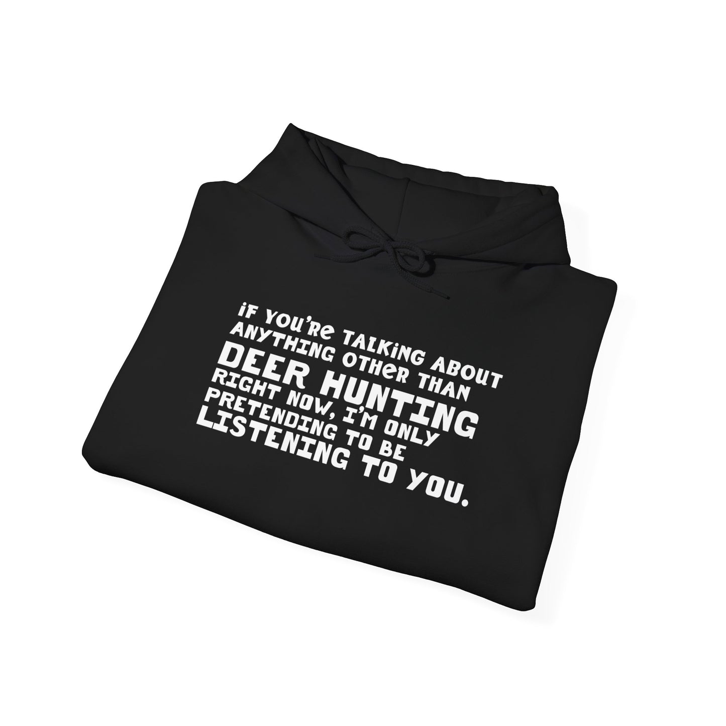 If You're Not Talking About Deer Hunting - Hoodie