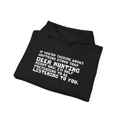 If You're Not Talking About Deer Hunting - Hoodie
