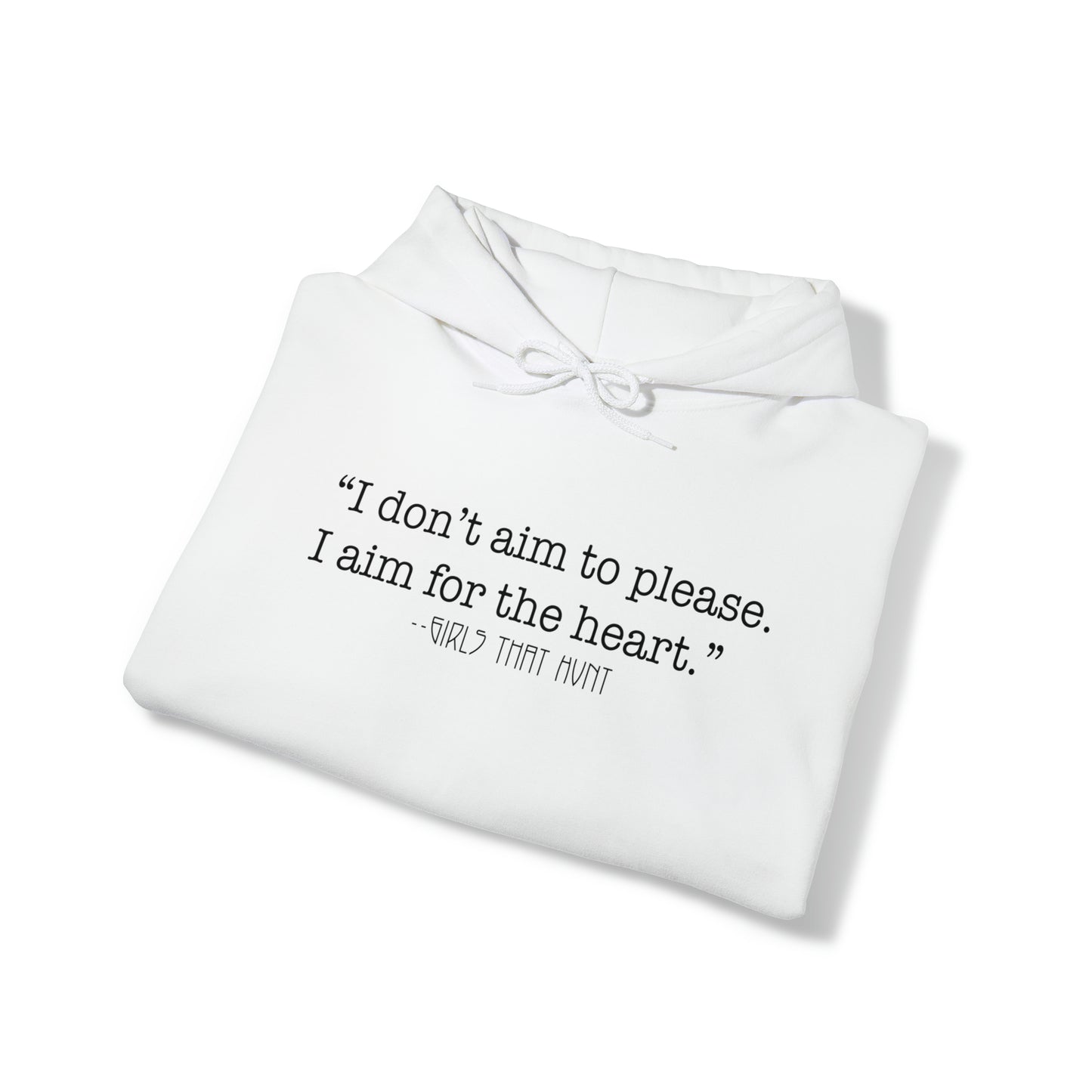 I don't aim to please. I aim for the heart hoodie.