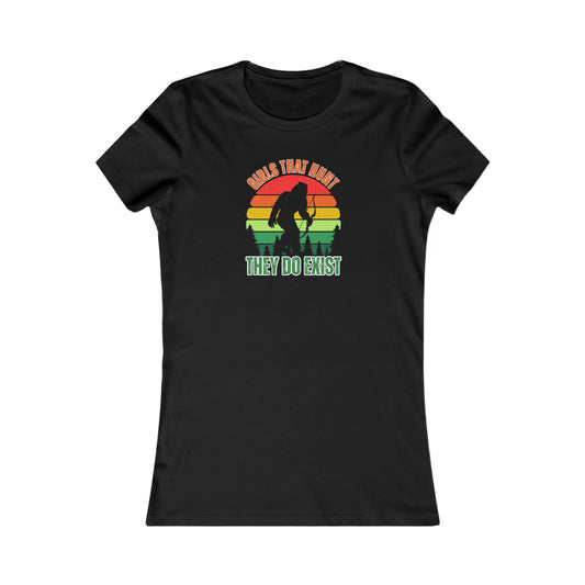 Girls That Hunt, They Do Exist!" Bigfoot Women's T-Shirt - Black - Bigfoot and strong message of existence and passion displayed