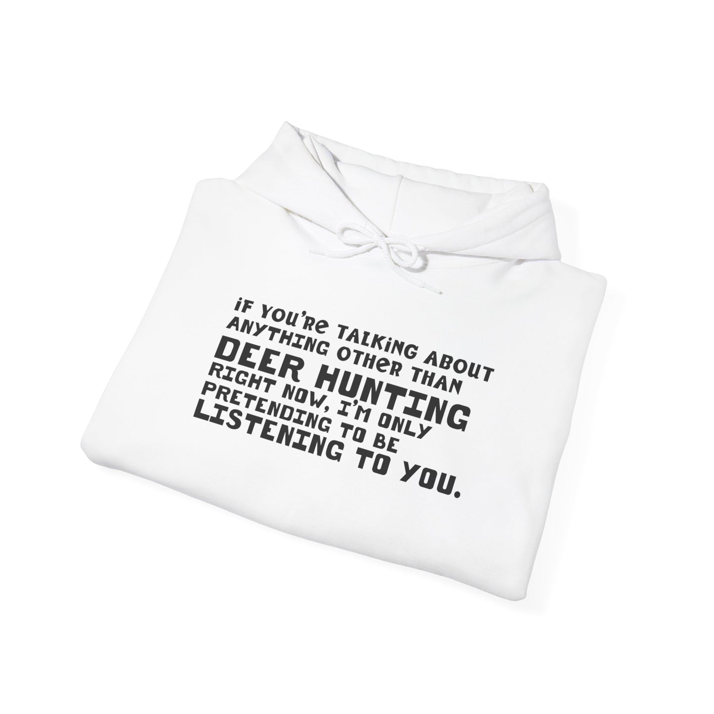 If You're Not Talking About Deer Hunting - Hoodie