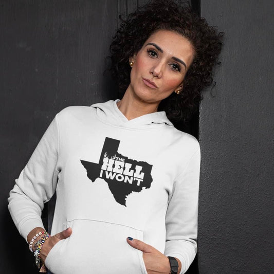 The Hell I Won't Texas Style Hoodie - White - Showcasing the "The Hell I Won't Texas Style" text