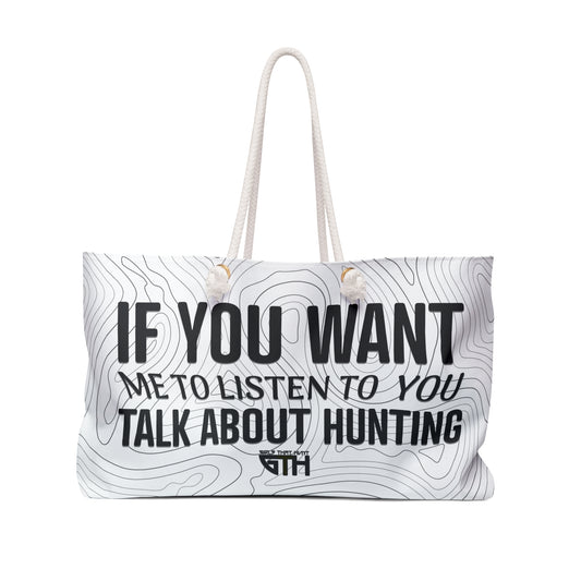 If You Want Me to Listen, Talk About Hunting Weekender Bag
